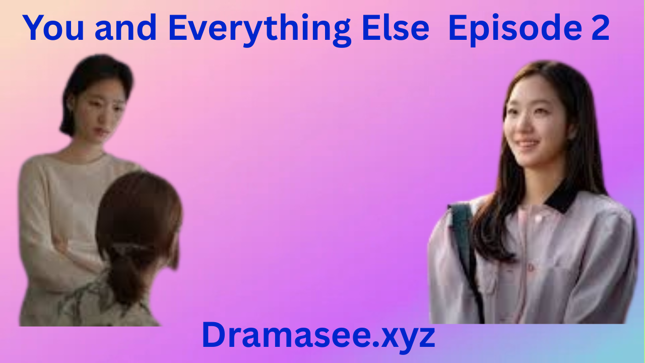 You and Everything Else  Episode 2 With English Subtitles